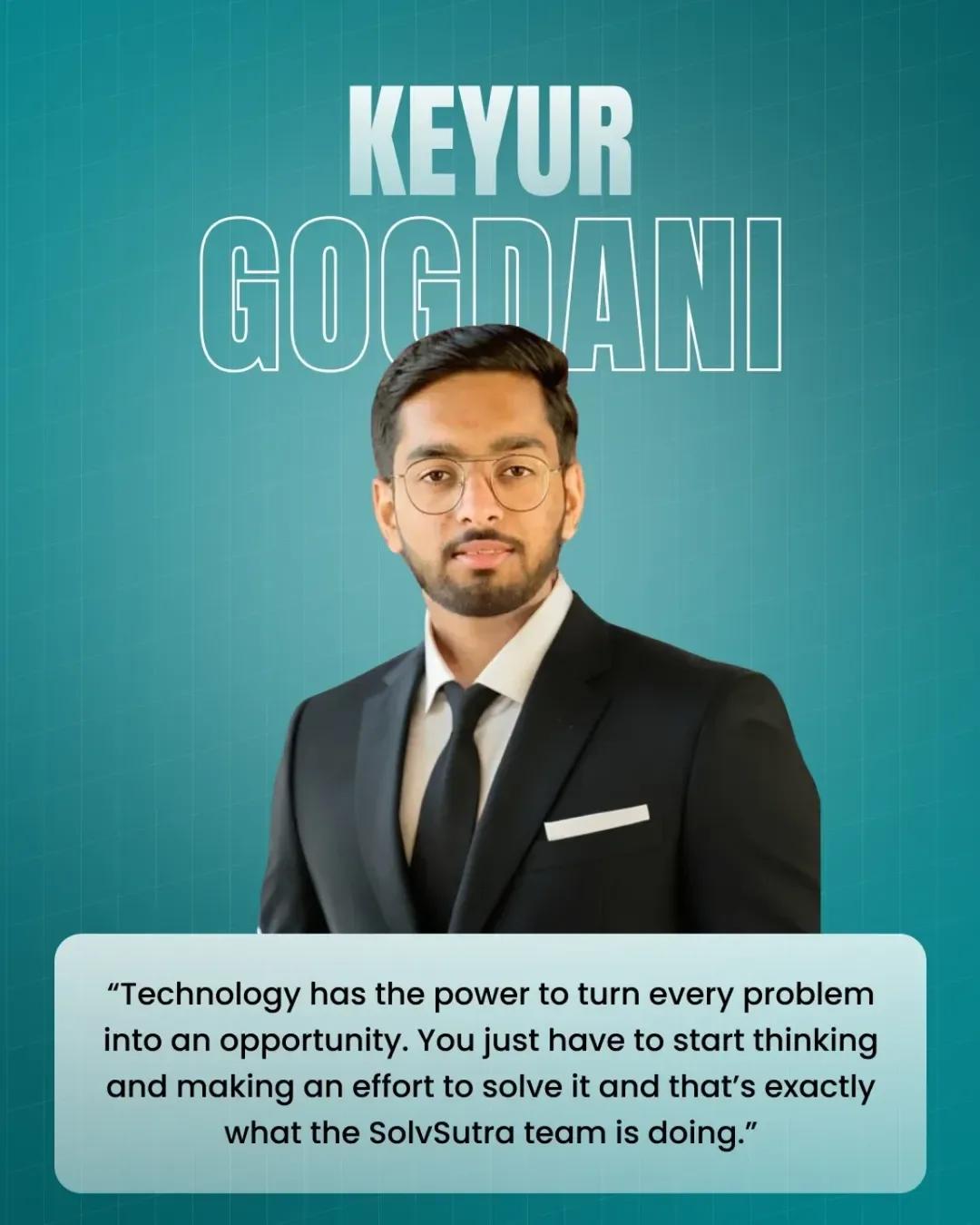 Technology has the power to turn every problem into an opportunity.